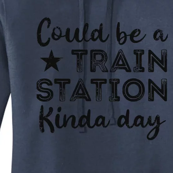 Could Be A Train Station Kinda Day Women's Pullover Hoodie