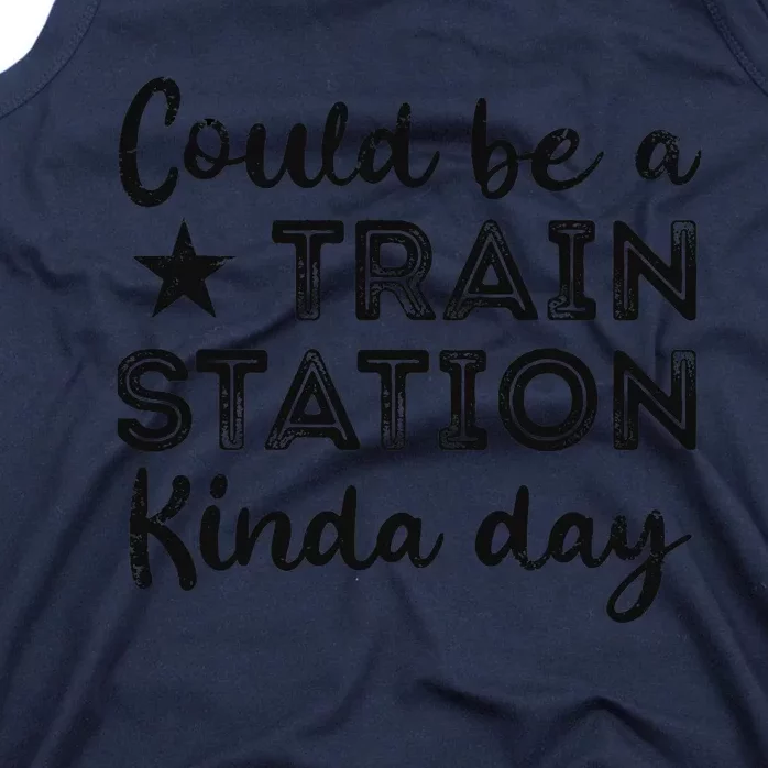 Could Be A Train Station Kinda Day Tank Top