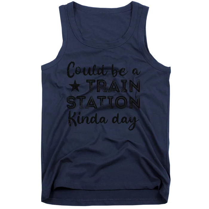 Could Be A Train Station Kinda Day Tank Top