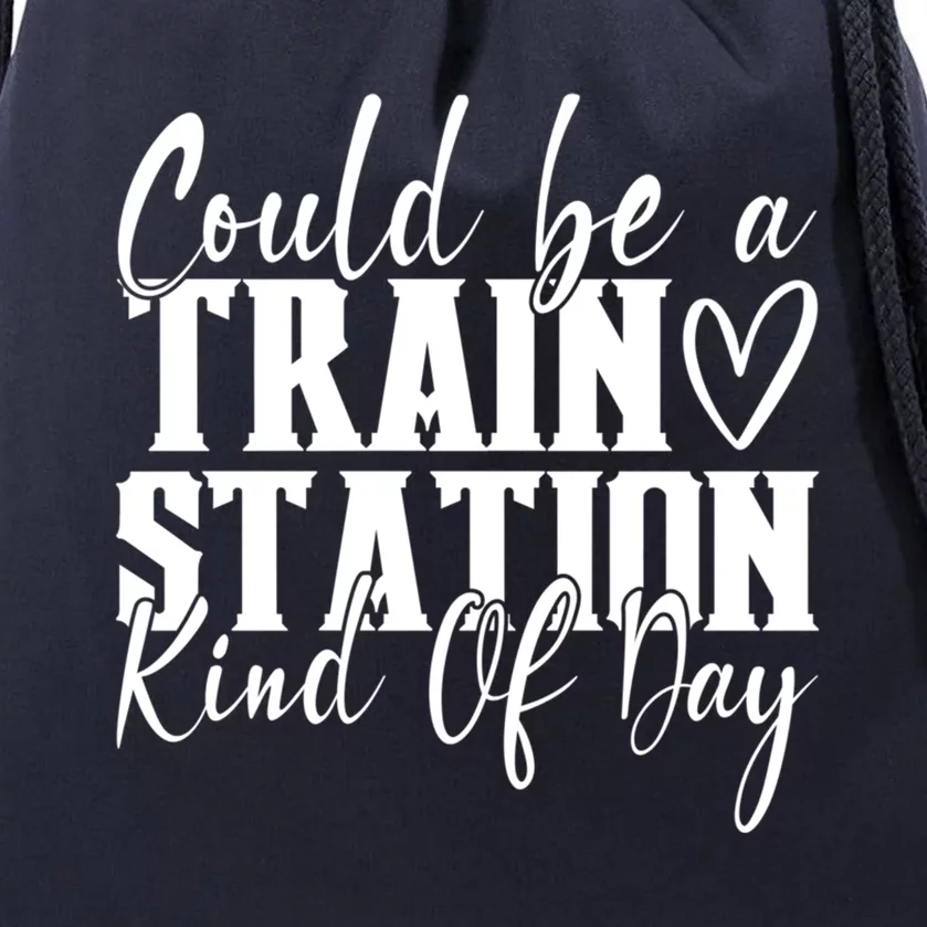 Could Be A Train Station Kinda Day Funny Gift Drawstring Bag