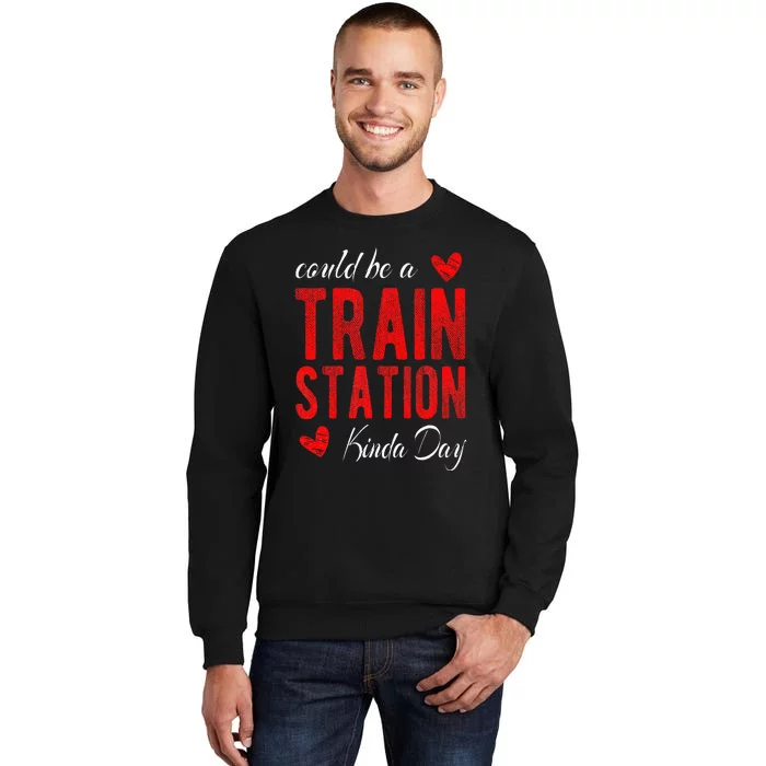 Could Be A Train Station Kinda Day Sweatshirt