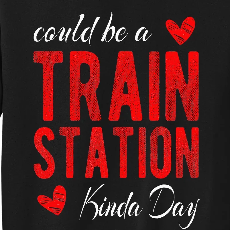 Could Be A Train Station Kinda Day Sweatshirt