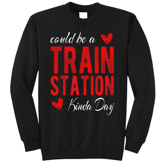 Could Be A Train Station Kinda Day Sweatshirt