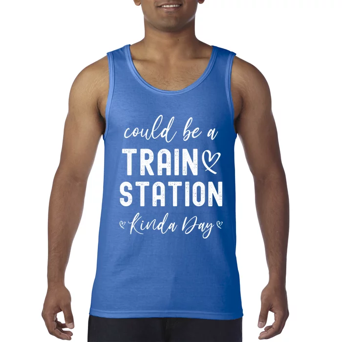 Could Be A Train Station Kinda Day Gift Tank Top