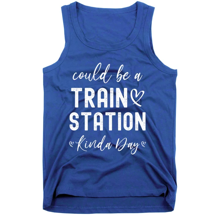 Could Be A Train Station Kinda Day Gift Tank Top