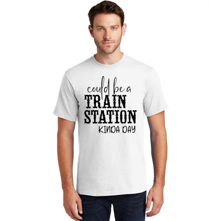 Could Be A Train Station Kinda Day Tall T-Shirt