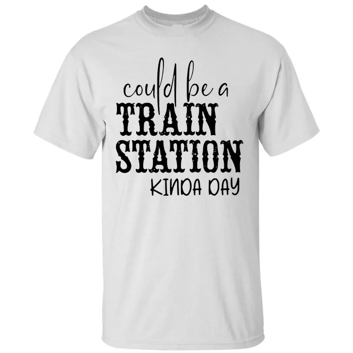 Could Be A Train Station Kinda Day Tall T-Shirt