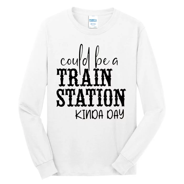 Could Be A Train Station Kinda Day Tall Long Sleeve T-Shirt