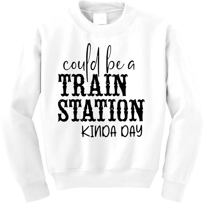 Could Be A Train Station Kinda Day Kids Sweatshirt