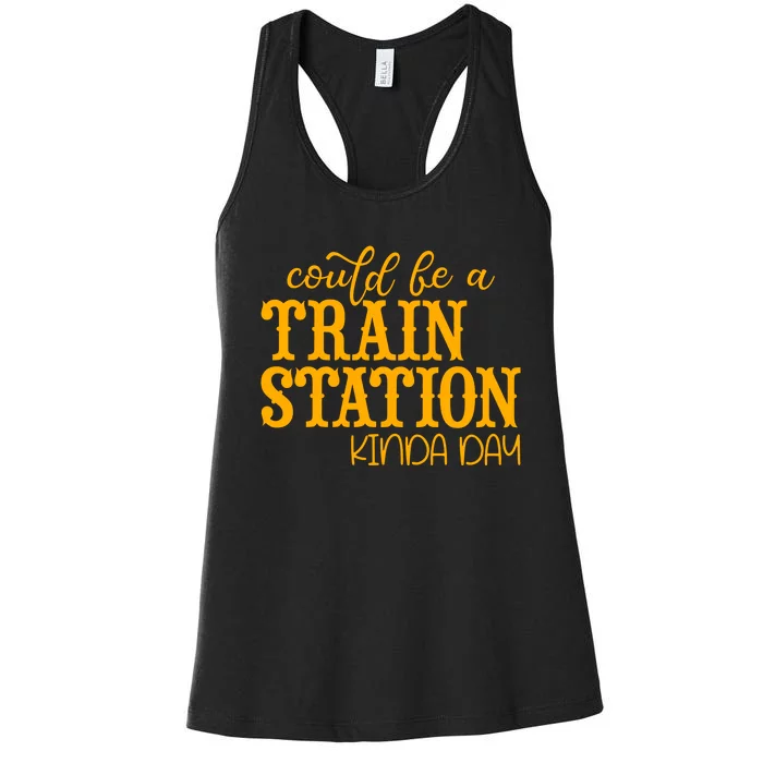 Could Be A Train Station Kinda Day Gift Women's Racerback Tank