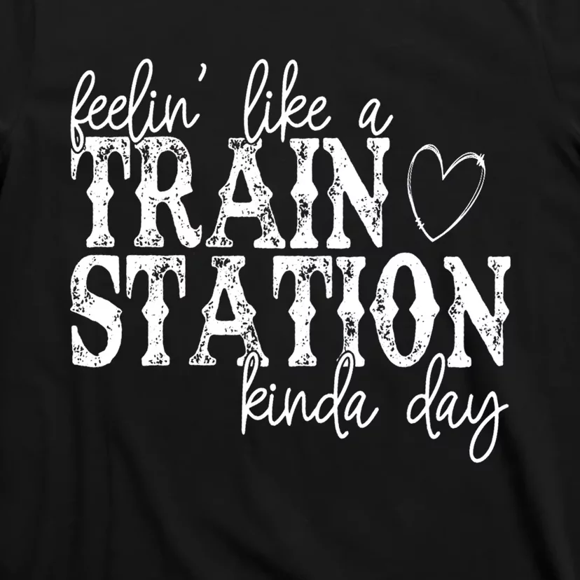 Could Be A Train Station Kinda Day T-Shirt