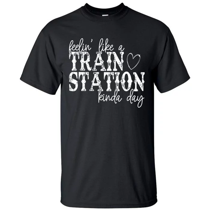 Could Be A Train Station Kinda Day Tall T-Shirt