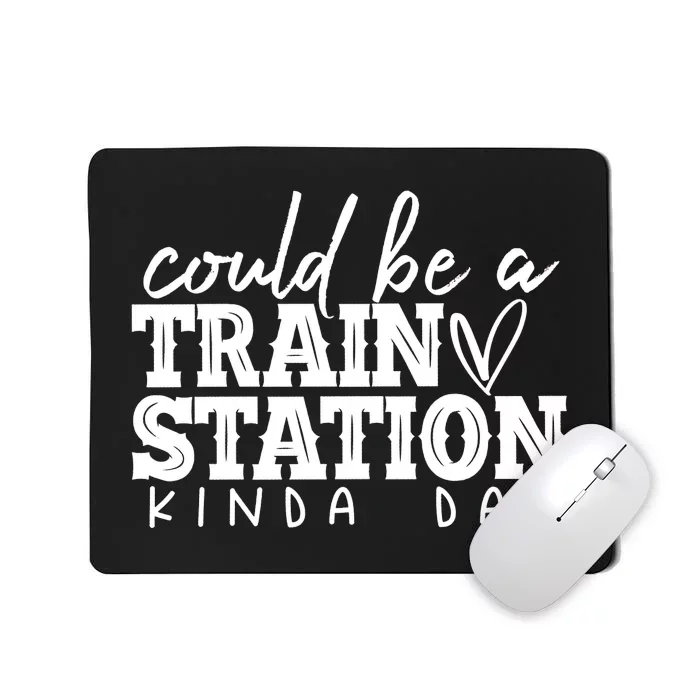 Could Be A Train Station Kinda Day Mousepad