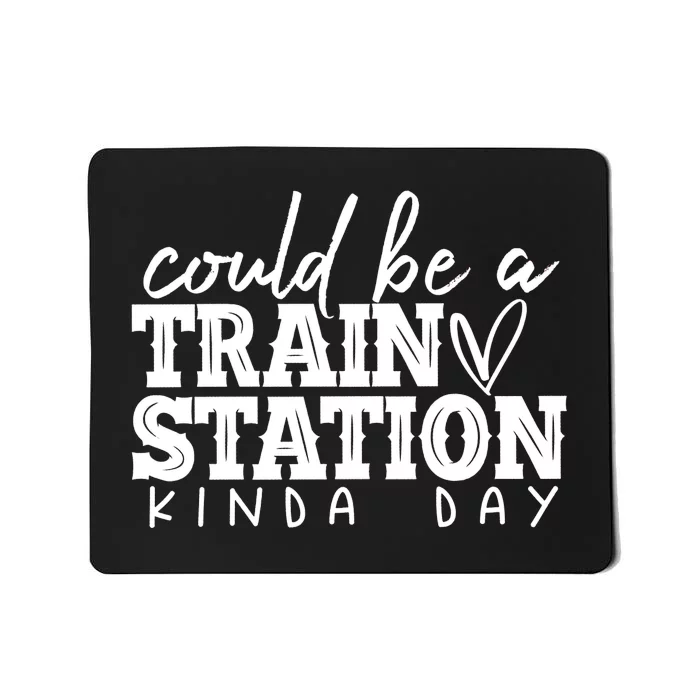 Could Be A Train Station Kinda Day Mousepad