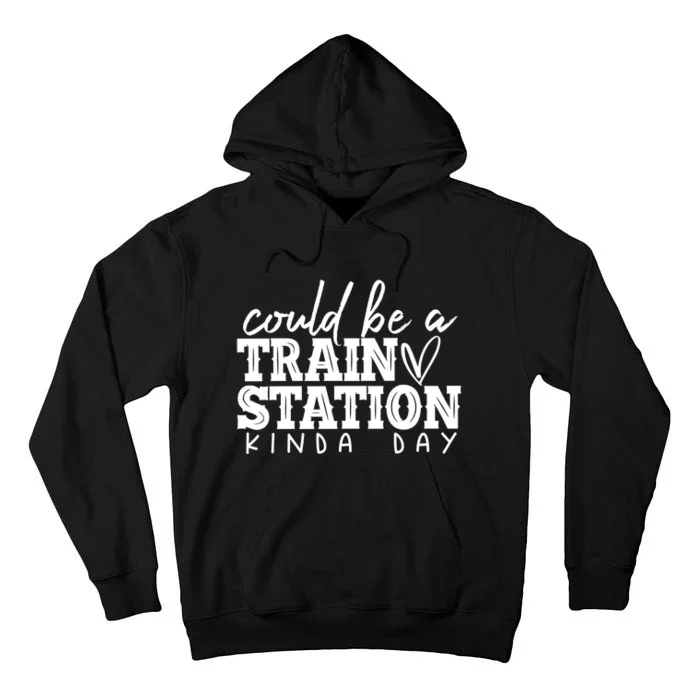 Could Be A Train Station Kinda Day Tall Hoodie