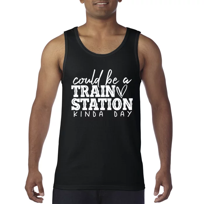 Could Be A Train Station Kinda Day Tank Top