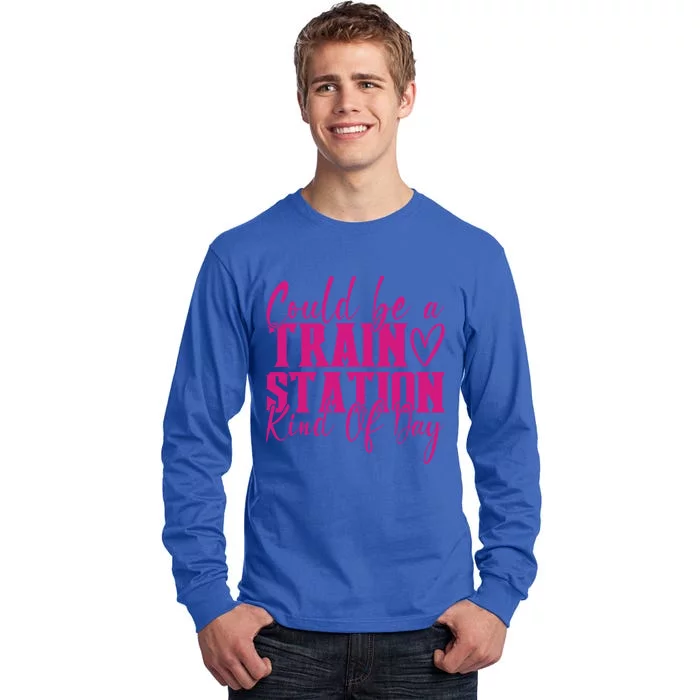 Could Be A Train Station Kinda Day Meaningful Gift Tall Long Sleeve T-Shirt