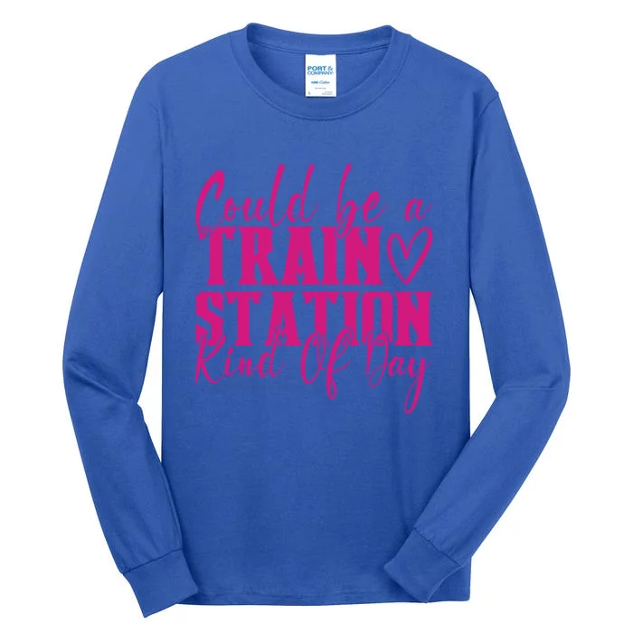 Could Be A Train Station Kinda Day Meaningful Gift Tall Long Sleeve T-Shirt