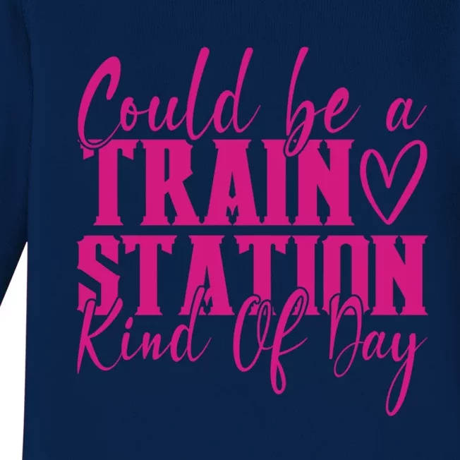 Could Be A Train Station Kinda Day Meaningful Gift Baby Long Sleeve Bodysuit