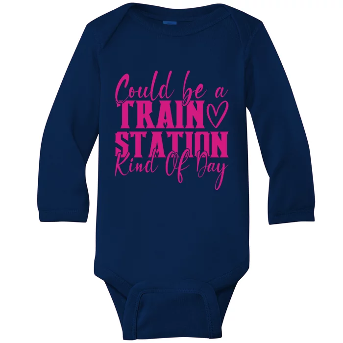 Could Be A Train Station Kinda Day Meaningful Gift Baby Long Sleeve Bodysuit