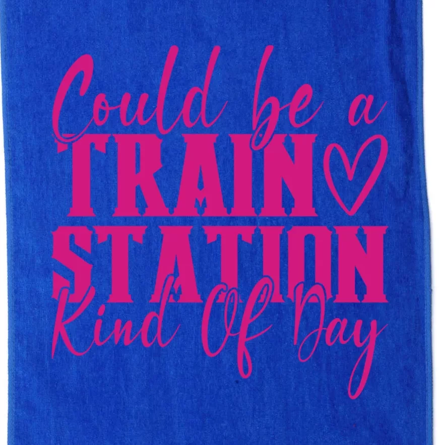 Could Be A Train Station Kinda Day Meaningful Gift Platinum Collection Golf Towel