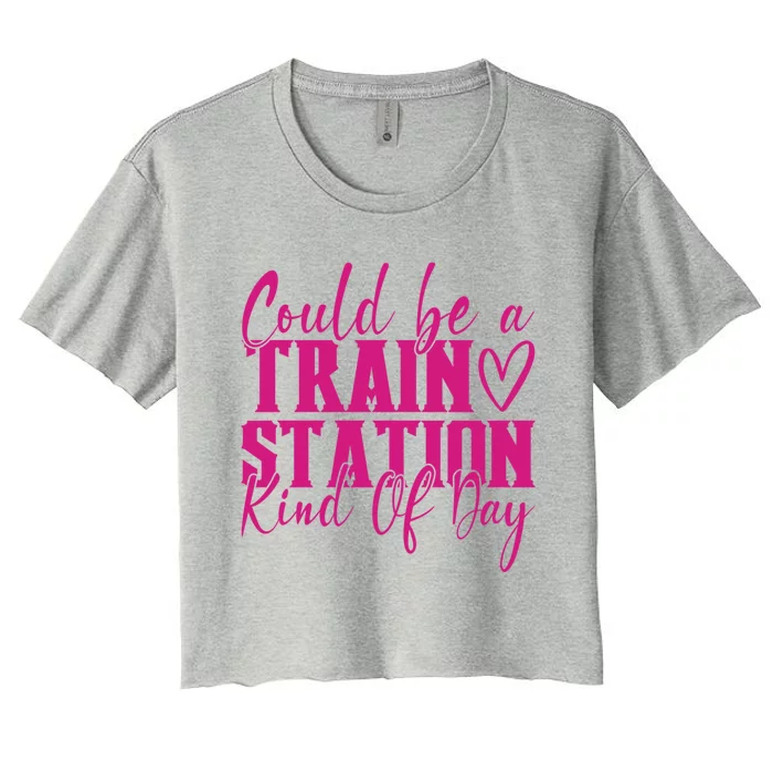 Could Be A Train Station Kinda Day Meaningful Gift Women's Crop Top Tee