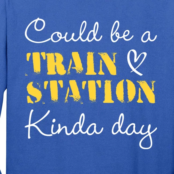 Could Be A Train Station Kinda Day Tall Long Sleeve T-Shirt