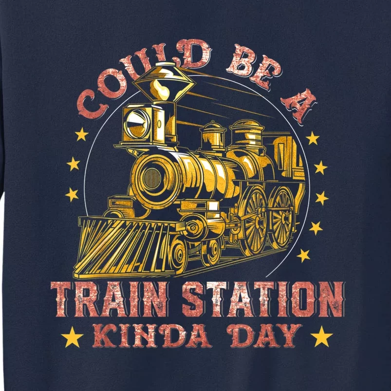 Could Be A Train Station Kinda Day Tall Sweatshirt