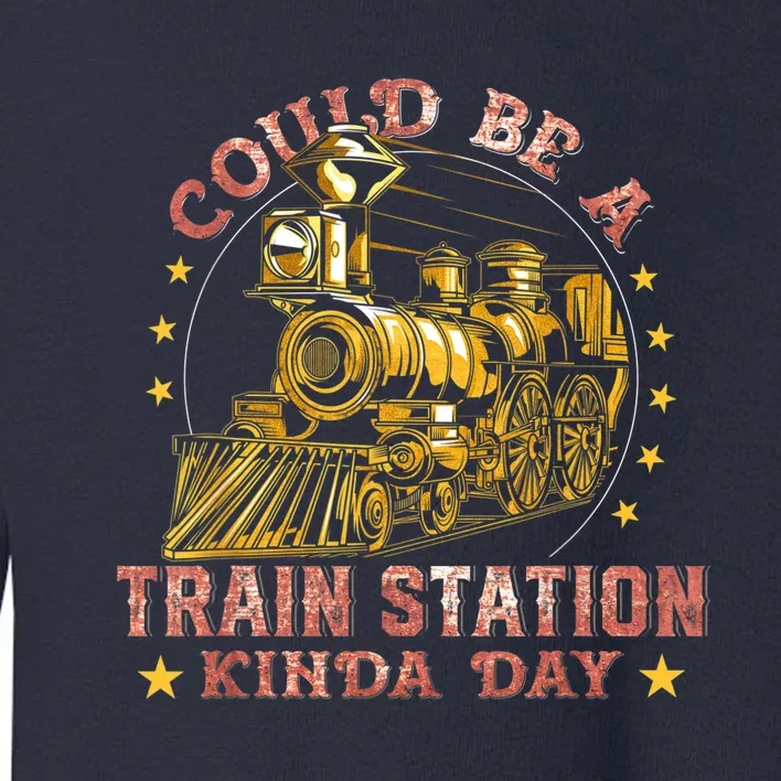 Could Be A Train Station Kinda Day Toddler Sweatshirt