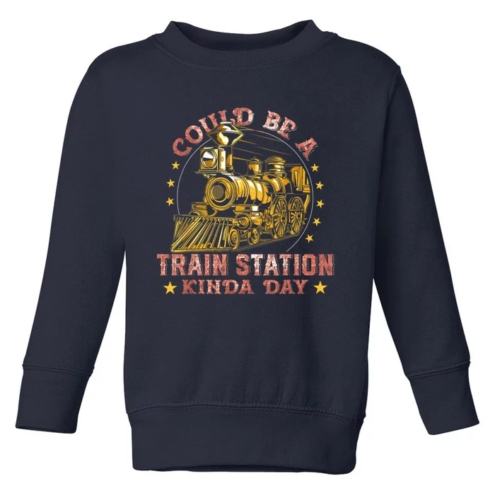 Could Be A Train Station Kinda Day Toddler Sweatshirt