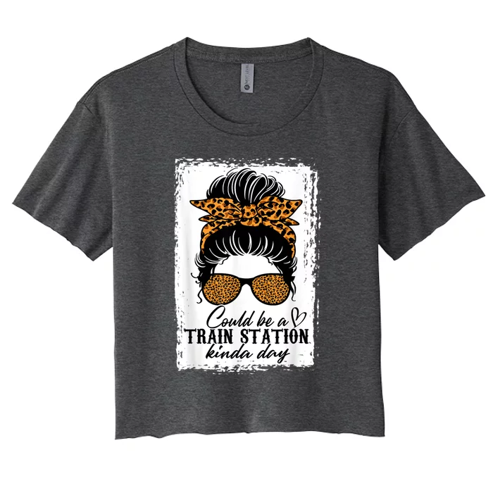 Could Be A Train Station Kinda Day Messy Bun Funny Women's Crop Top Tee