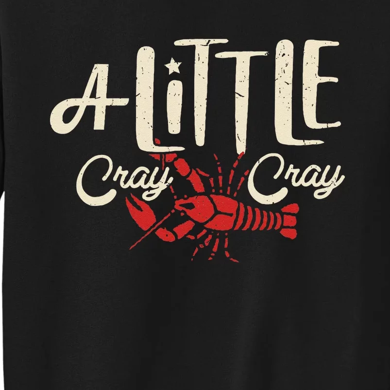 Crawfish Boil A Little Cray Crayfish Boils Tall Sweatshirt