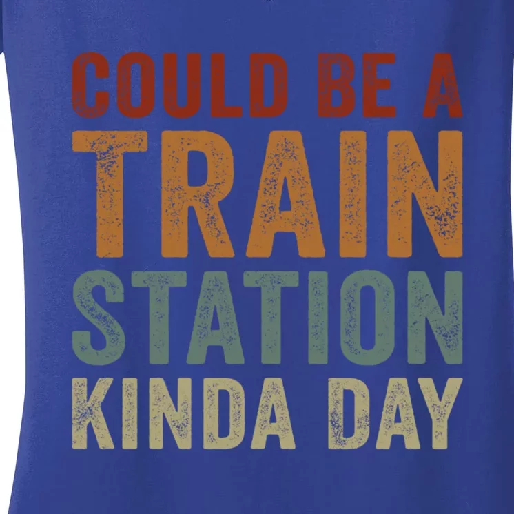 Could Be A Train Station Kinda Day Funny Sarcastic Saying Gift Women's V-Neck T-Shirt