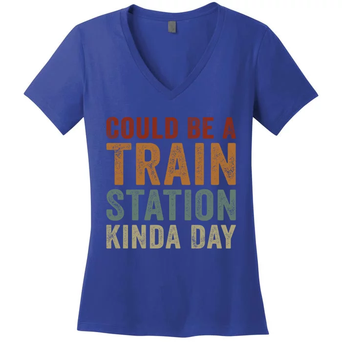 Could Be A Train Station Kinda Day Funny Sarcastic Saying Gift Women's V-Neck T-Shirt