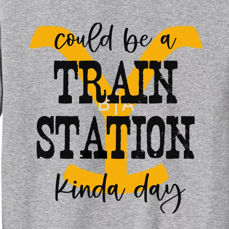 Could Be A Train Station Kinda Day Tall Sweatshirt