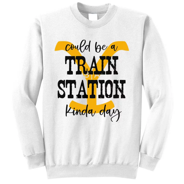 Could Be A Train Station Kinda Day Sweatshirt