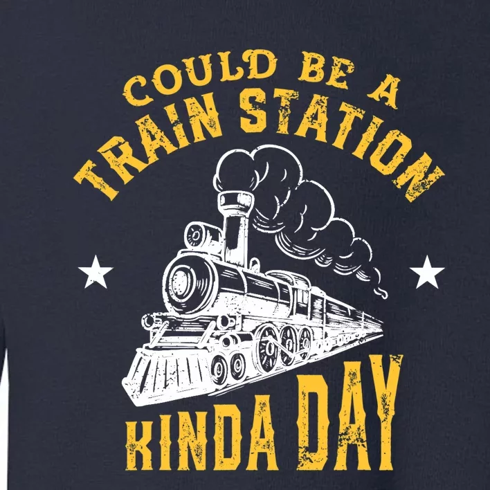 Could Be A Train Station Kind of Day Toddler Sweatshirt