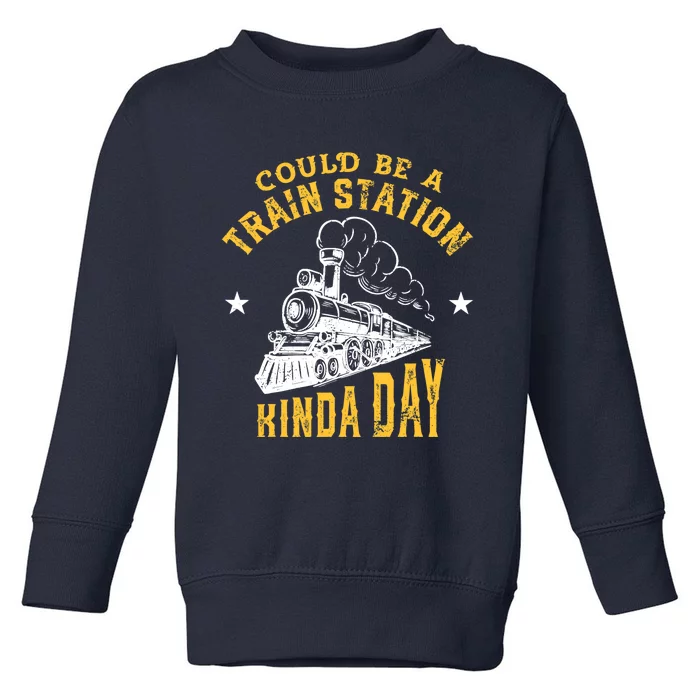 Could Be A Train Station Kind of Day Toddler Sweatshirt