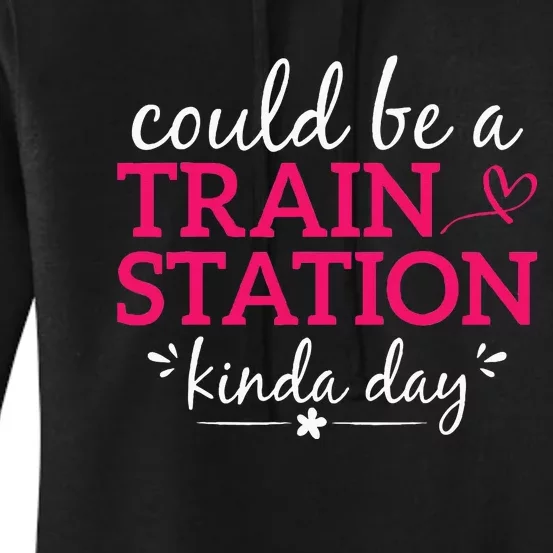 Could Be A Train Station Kinda Day Women's Pullover Hoodie