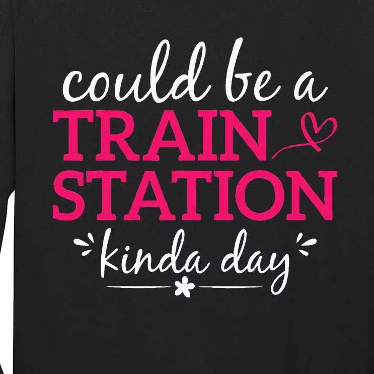 Could Be A Train Station Kinda Day Tall Long Sleeve T-Shirt