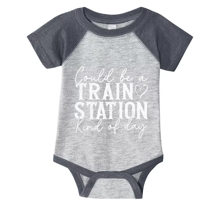 Could Be A Train Station Kinda Day Infant Baby Jersey Bodysuit