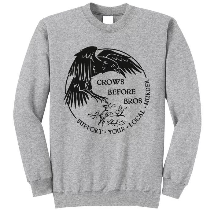 Crows Before Bros Support Your Local Murrder Tall Sweatshirt