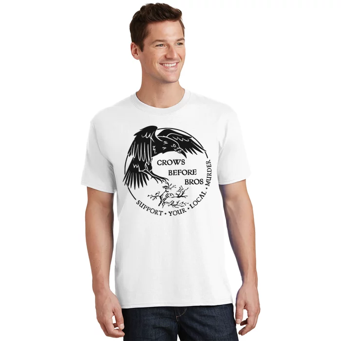 Crows Before Bros Support Your Local Murrder T-Shirt