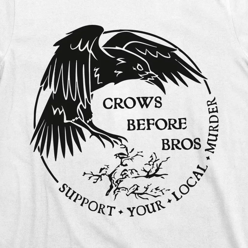 Crows Before Bros Support Your Local Murrder T-Shirt