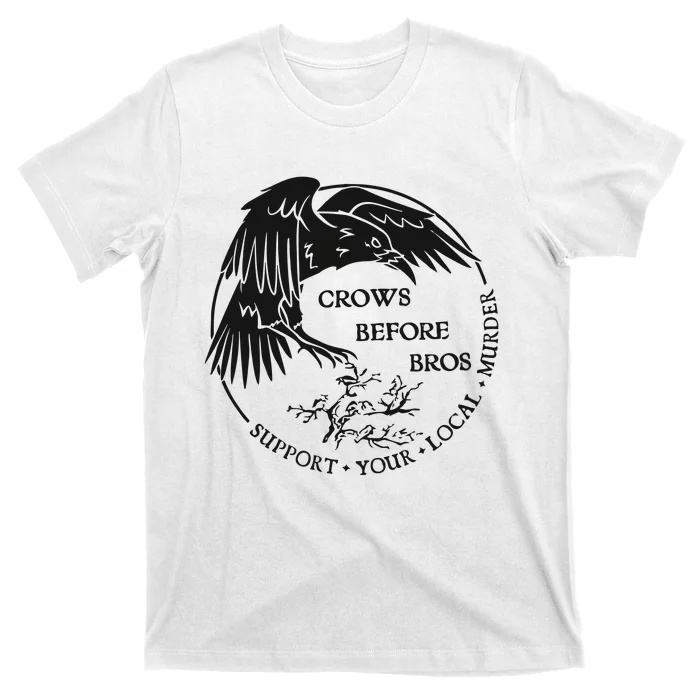 Crows Before Bros Support Your Local Murrder T-Shirt