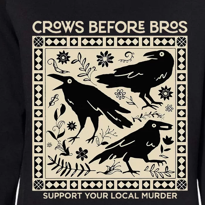 Crows Before Bros Support Your Local Murder Funny Halloween Womens California Wash Sweatshirt