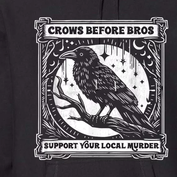 Crows Before Bros Support Your Local Murder Funny Halloween Premium Hoodie