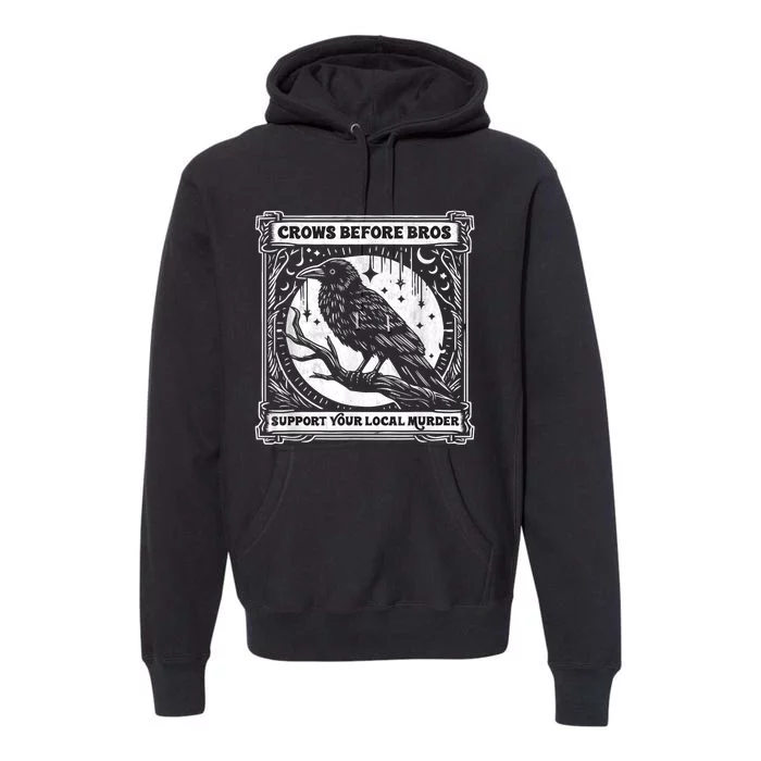 Crows Before Bros Support Your Local Murder Funny Halloween Premium Hoodie