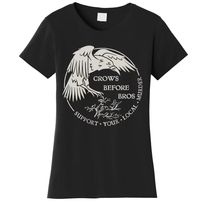 Crows Before Bros Support Your Local Murrder Women's T-Shirt