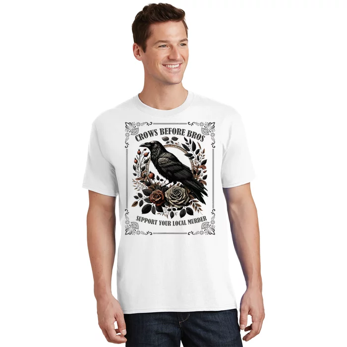 Crows Before Bros Support Your Local Murder T-Shirt